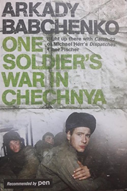 Cover Art for 9781846271052, One Soldier's War In Chechnya by Arkady Babchenko