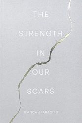Cover Art for B07FQXNJX3, The Strength In Our Scars by Bianca Sparacino
