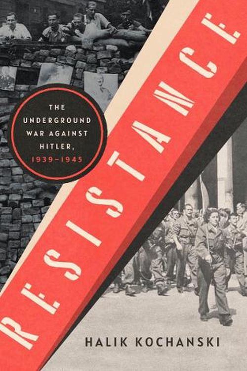 Cover Art for 9781324091653, Resistance: The Underground War Against Hitler, 1939-1945 by Halik Kochanski