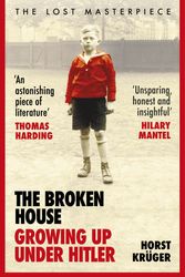 Cover Art for 9781529113198, The Broken House: Growing up Under Hitler – The Lost Masterpiece by Krüger, Horst