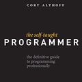 Cover Art for B01M01YDQA, The Self-Taught Programmer: The Definitive Guide to Programming Professionally by Cory Althoff
