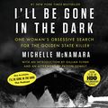 Cover Art for B077MDJ4VD, I'll Be Gone in the Dark: One Woman's Obsessive Search for the Golden State Killer by Michelle McNamara