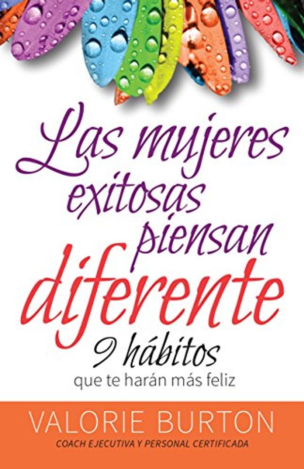 Cover Art for 9780825419911, Las Mujeres exitosas piensan diferente: 9 Hábitos Que Te Harán Feliz by 