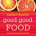 Cover Art for B01IUZPZ1K, Good Good Food: Recipes to Help You Look, Feel and Live Well by Sarah Raven