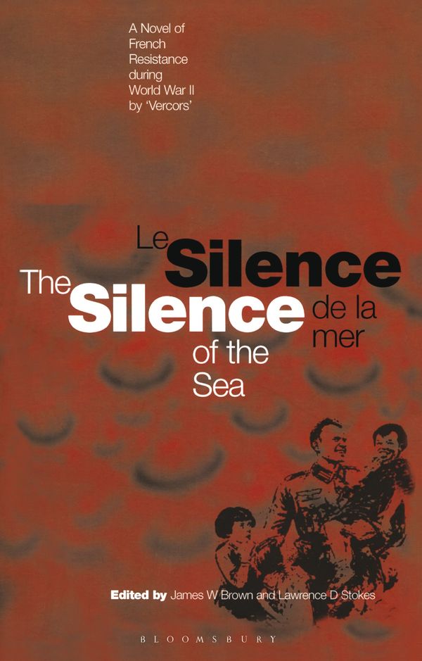 Cover Art for 9781350106239, Silence of the Sea / Le Silence de la Mer: A Novel of French Resistance during the Second World War by 'Vercors' by James W. Brown, Lawrence D. Stokes