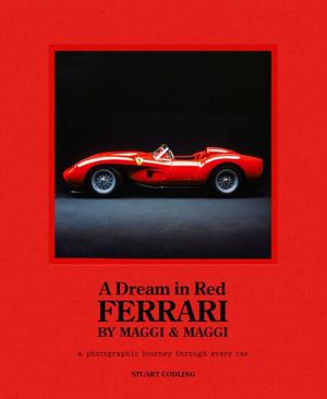 Cover Art for 9781802794830, Dream in Red - Ferrari by Maggi & Maggi: A photographic journey through every car by Stuart Codling