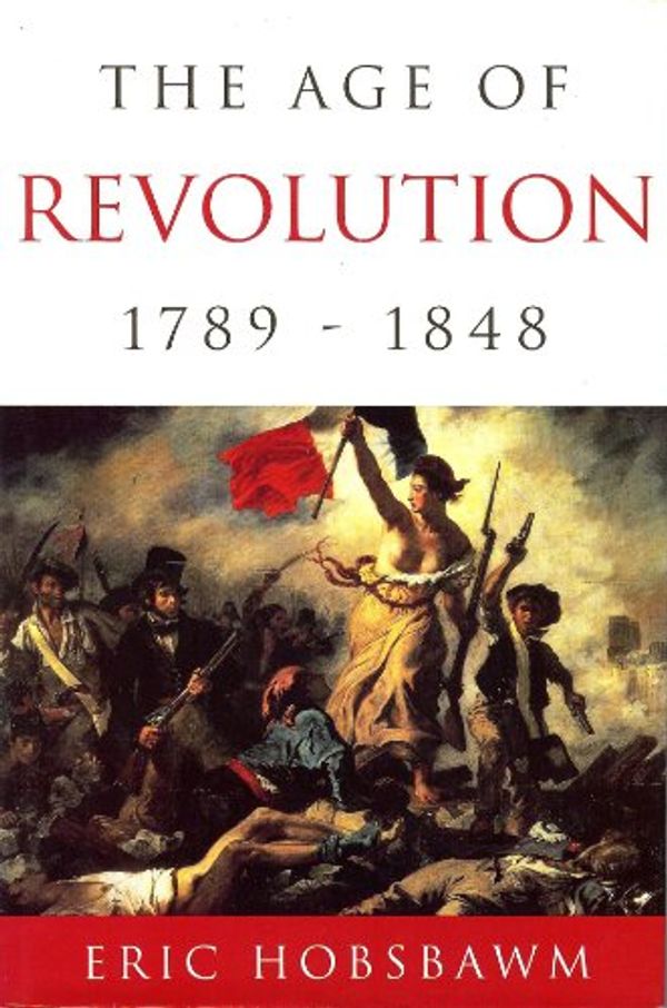Cover Art for 9780760701331, The Age of Revolution: 1789-1848 by Eric Hobsbawm