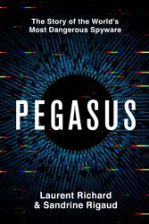 Cover Art for 9781529094831, Pegasus: The Story of the World's Most Dangerous Spyware by Richard, Laurent, Rigaud, Sandrine