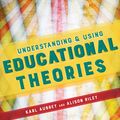 Cover Art for 9781473952522, Understanding and Using Educational Theories by Karl Aubrey, Alison Riley