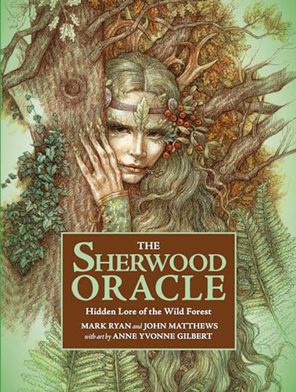 Cover Art for 9781454946113, The Sherwood Oracle: Hidden Lore of the Wild Forest by Matthews, John, Ryan, Mark