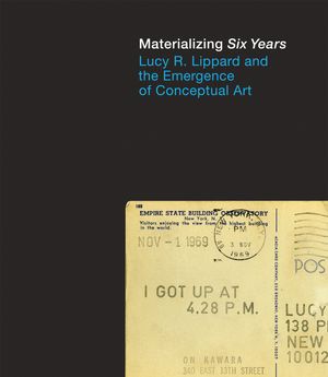 Cover Art for 9780262018166, Materializing Six Years: Lucy R. Lippard and the Emergence of Conceptual Art by Catherine Morris