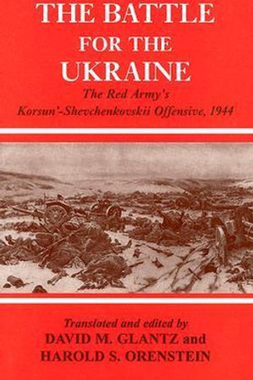 Cover Art for 9780714652788, Battle for the Ukraine: The Korsun'-Shevchenkovskii Operation (Soviet (Russian) Study of War) by David M. Glantz