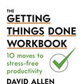 Cover Art for B07QNLFRDY, The Getting Things Done Workbook: 10 Moves to Stress-Free Productivity by David Allen