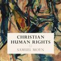 Cover Art for 9780812292770, Christian Human Rights (Intellectual History of the Modern Age) by Samuel Moyn