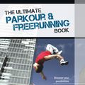 Cover Art for 9781782553496, The Ultimate Parkour & Freerunning Book by Alexander Pach, Ilona E. Gerling, Jan Witfeld