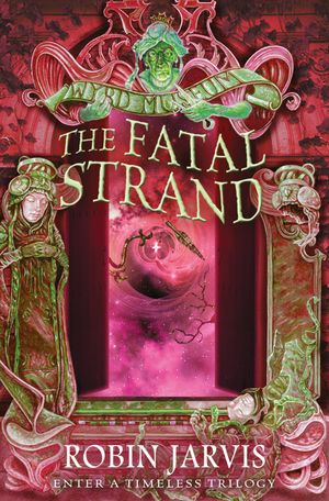 Cover Art for 9780007480920, The Fatal Strand (Tales from the Wyrd Museum, Book 3) by Robin Jarvis