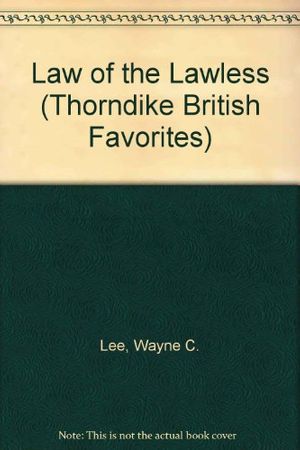Cover Art for 9780783804422, Law of the Lawless (Thorndike British Favorites) by Wayne C. Lee; Lee