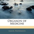 Cover Art for 9781142088958, Organon of Medicine by Samuel Hahnemann