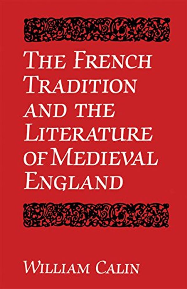 Cover Art for 9780802072023, The French Tradition and the Literature of Mediaeval England by William Calin