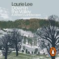 Cover Art for 9780241442807, Down in the Valley: A Writer's Landscape by Laurie Lee