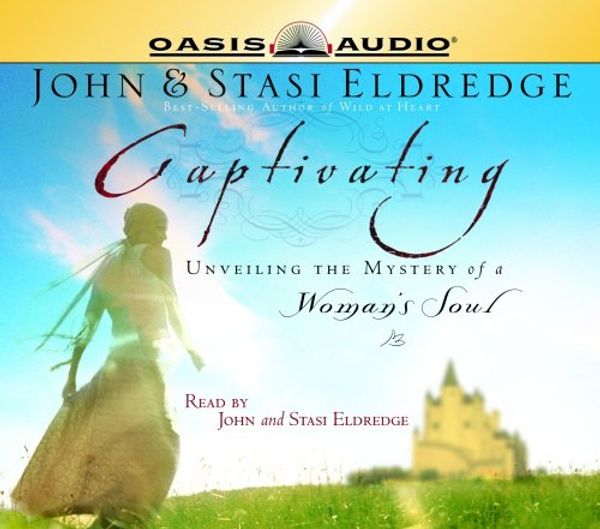 Cover Art for 9781589268883, Captivating: Unveiling the Mystery of a Woman's Soul by John Eldredge, Stasi Eldredge
