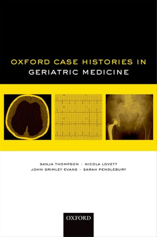 Cover Art for 9780191007293, Oxford Case Histories in Geriatric Medicine by John Grimley Evans, Nicola Lovett, Sanja Thompson, Sarah Pendlebury