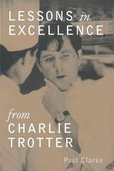 Cover Art for 9780898159080, Lessons In Excellence From Charlie Trotter by Paul Clarke