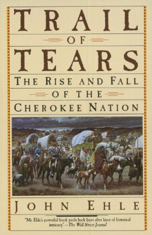 Cover Art for 9780833582607, Trail of Tears: The Rise and Fall of the Cherokee Nation by John Ehle