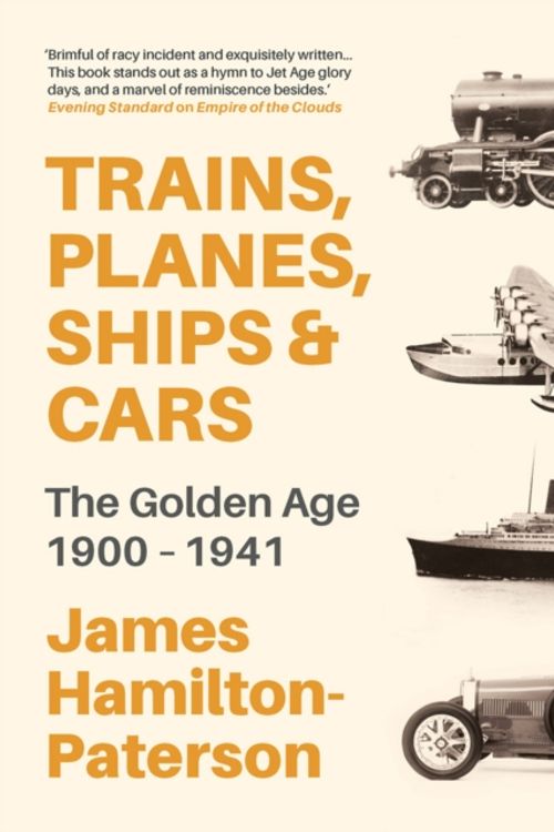 Cover Art for 9781789542363, Trains, Planes, Ships And Automobiles: The Golden Age 1919-1939 by James Hamilton-Paterson