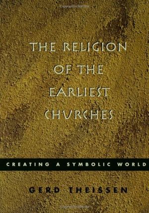 Cover Art for 9780800631796, The Religion of the Earliest Churches: Creating a Symbolic World by Bowden, John, Theissen, Gerd