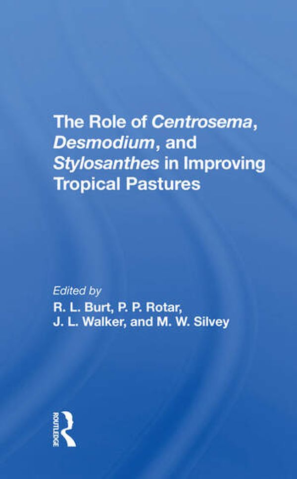 Cover Art for 9780367311087, The Role Of Centrosema, Desmodium, And Stylosanthes In Improving Tropical Pastures by Robert L. Burt, Peter P. Rotar, J. L. Walker, M. W. Silvey