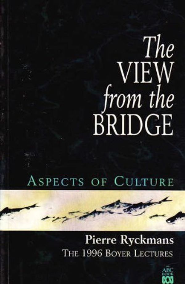 Cover Art for 9780733305535, The View From the Bridge : Aspects of Culture : The 1996 Boyer Lectures by Pierre Ryckmans