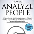 Cover Art for 9781547292639, How to Analyze People: A Psychologist’s Guide to Master the Art of Speed Reading Anyone, Through Psychological Techniques & Body Language Analysis: Volume 6 (Psychology Self-Help) by Katherine Chambers
