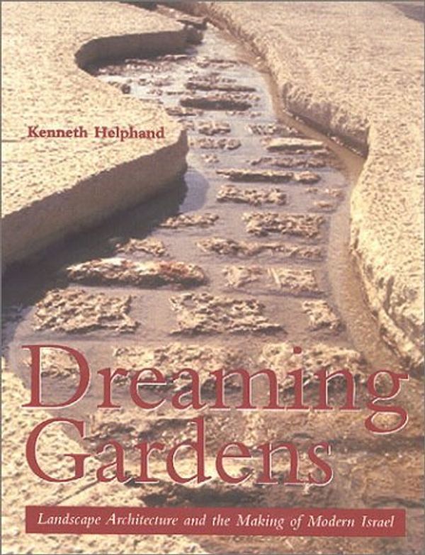Cover Art for B01B8SF1BA, [(Dreaming Gardens : Landscape Architecture and the Making of Modern Israel)] [By (author) Kenneth I. Helphand] published on (November, 2002) by Kenneth I. Helphand