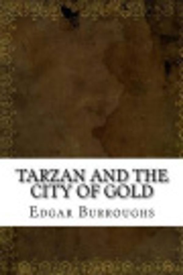 Cover Art for 9781539197232, Tarzan and the City of Gold by Edgar Rice Burroughs