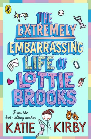 Cover Art for 9780241460887, The Extremely Embarrassing Life of Lottie Brooks by Katie Kirby