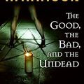 Cover Art for 9780061567315, The Good, the Bad, and the Undead by Kim Harrison