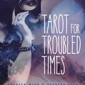 Cover Art for 9781578636556, Tarot for Troubled Times: Confront Your Shadow, Heal Your Self & Transform the World by Shaheen Miro
