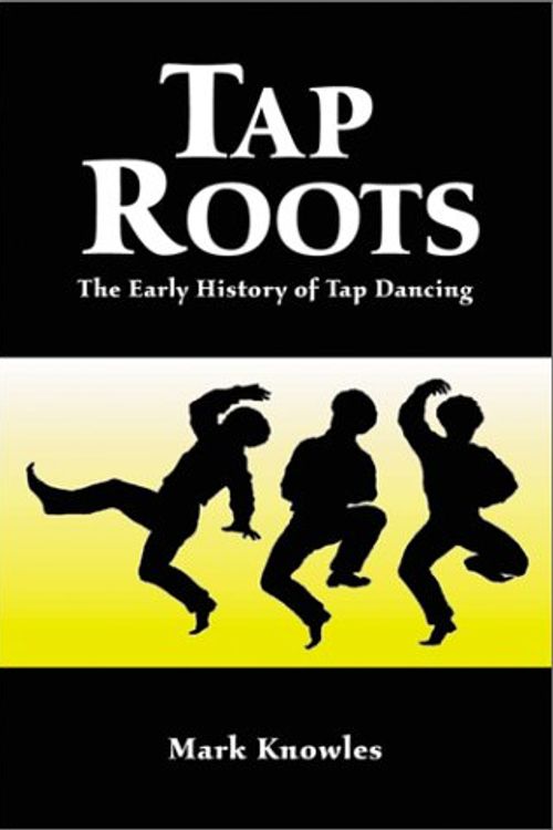 Cover Art for 9780786412679, Tap Roots: The Early History of Tap Dancing by Mark Knowles