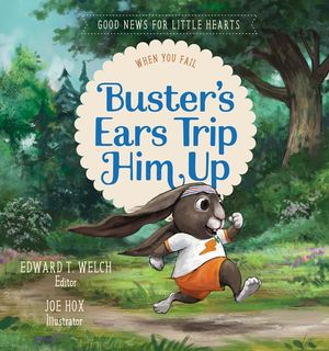 Cover Art for 9781948130257, Buster's Ears Trip Him Up: When You Fail (Good News for Little Hearts) by Edward T. Welch