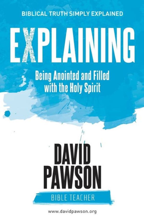Cover Art for 9781911173182, EXPLAINING Being Anointed and Filled with the Holy Spirit by David Pawson