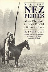 Cover Art for 9780803230620, With the Nez Perces: Alice Fletcher in the Field, 1889-92 by E.Jane Gay