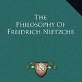 Cover Art for 9781163494776, The Philosophy of Freidrich Nietzche by Grace Neal Dolson