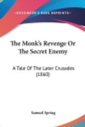 Cover Art for 9781104948702, The Monk's Revenge or the Secret Enemy by Samuel Spring