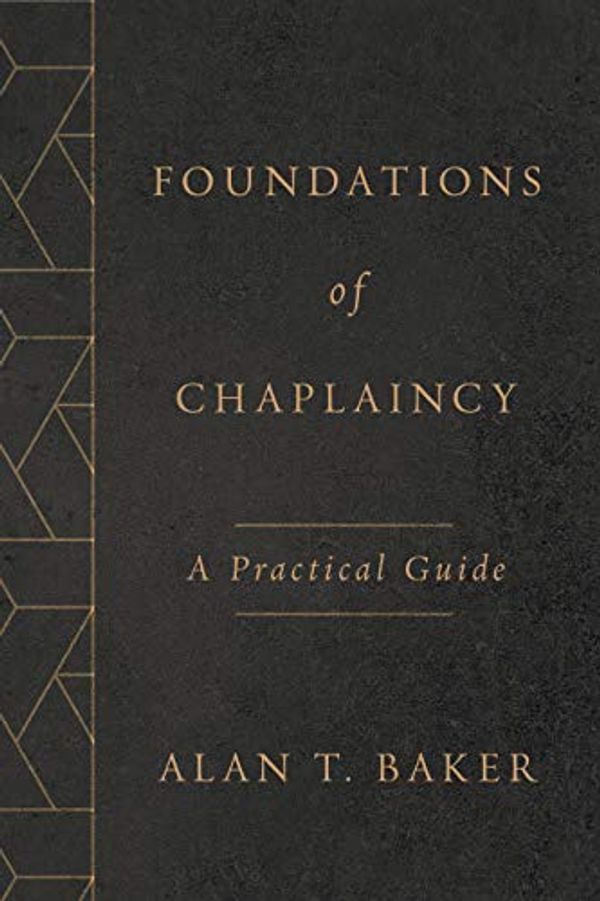 Cover Art for B08JG3K4YH, Foundations of Chaplaincy: A Practical Guide by Alan T. Baker