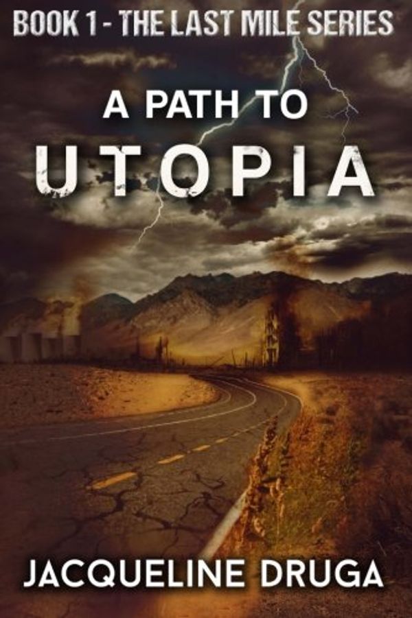 Cover Art for 9781499761719, A Path to Utopia: 1 (The Last Mile) by Jacqueline Druga