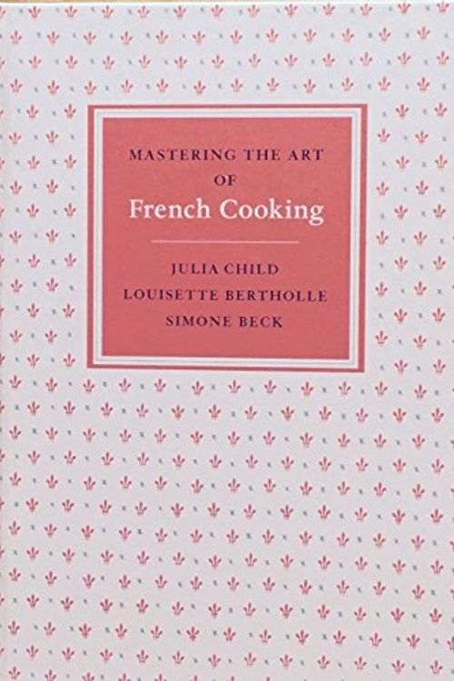 Cover Art for 9780307962683, Mastering the Art of French Cooking, Box Set - Prop by S. et al Beck