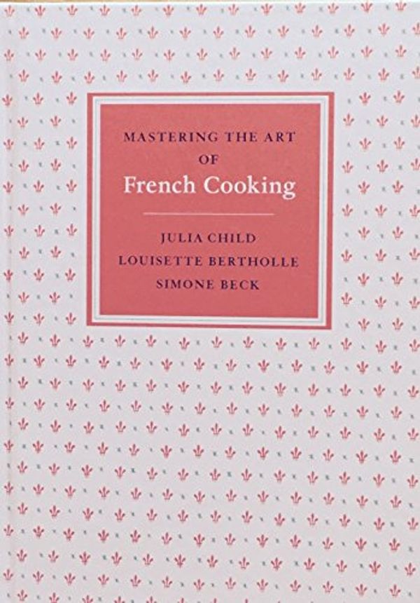 Cover Art for 9780307962683, Mastering the Art of French Cooking, Box Set - Prop by S. et al Beck