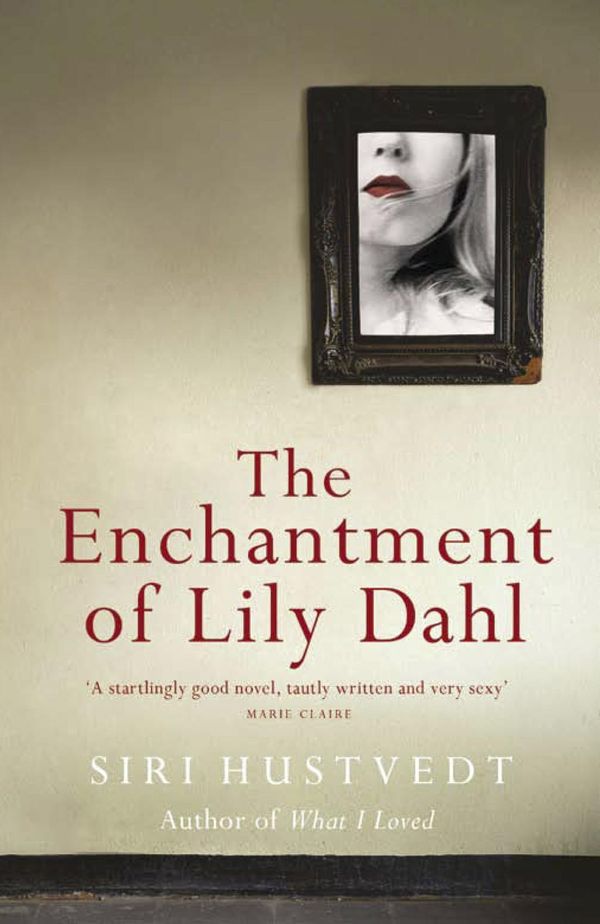 Cover Art for 9781444719574, The Enchantment of Lily Dahl by Siri Hustvedt