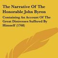 Cover Art for 9781104919566, The Narrative of the Honorable John Byron by John Byron